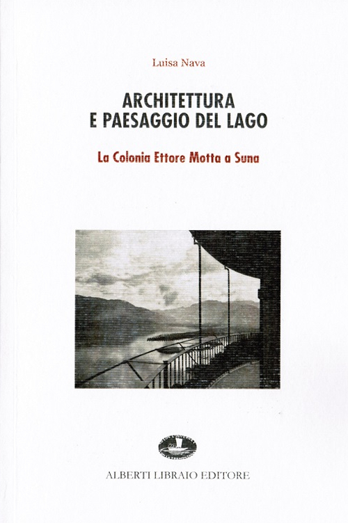 Architettura e paesaggio del lago. La colonia Ettore Motta a Suna