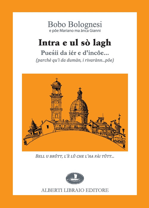 Intra e ul sò lagh. Puesii da iér e d'incôe... (parchè qu'i da dumàn, i rivarànn... pôe). Testo italiano a fronte