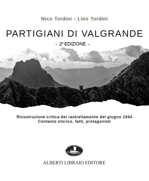 Partigiani di Valgrande. Ricostruzione critica del rastrellamento del giugno 1944. Contesto storico, fatti, protagonisti