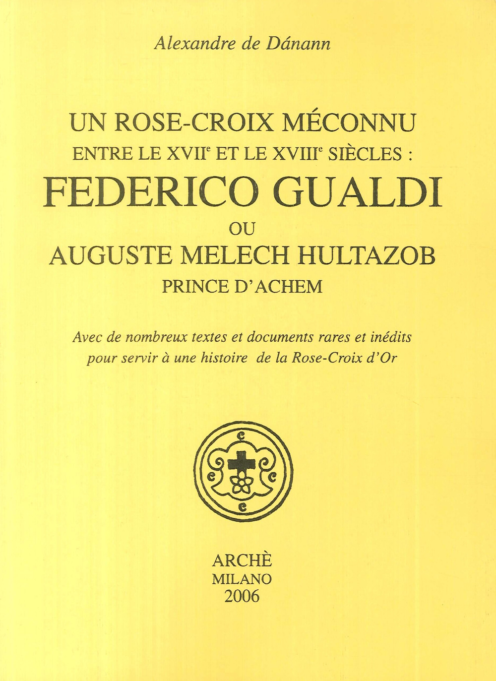 Un Rose-croix meconnu entre le XVIIe et le XVIIIe siècles: Federico Gualdi ou Auguste Melech Hultazob prince d'Achem
