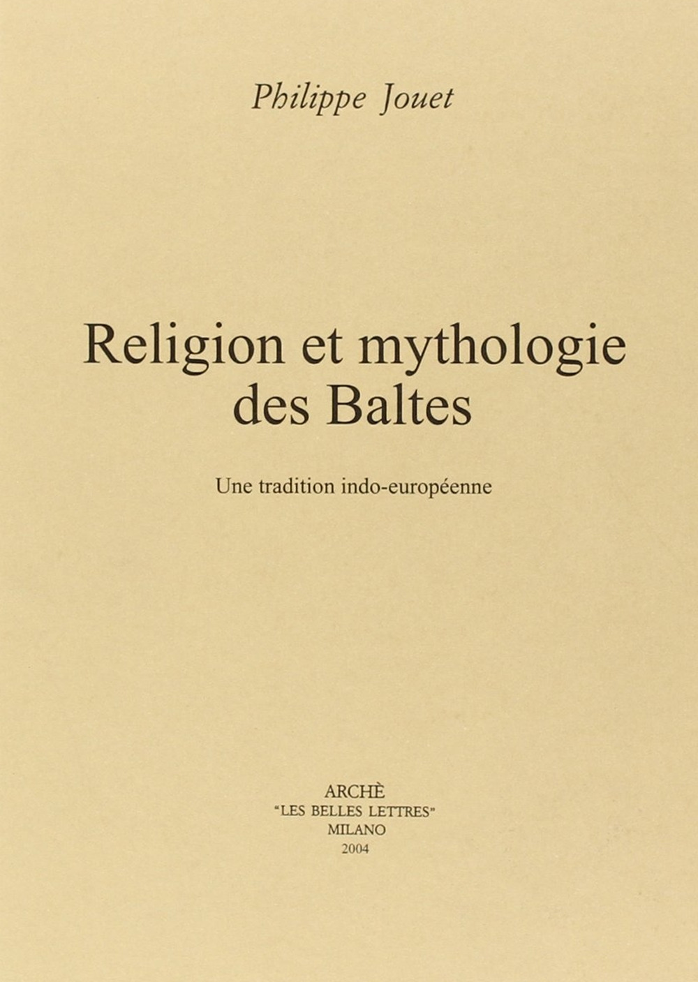 Religion et mythologie des Baltes. Un tradition indo-européenne