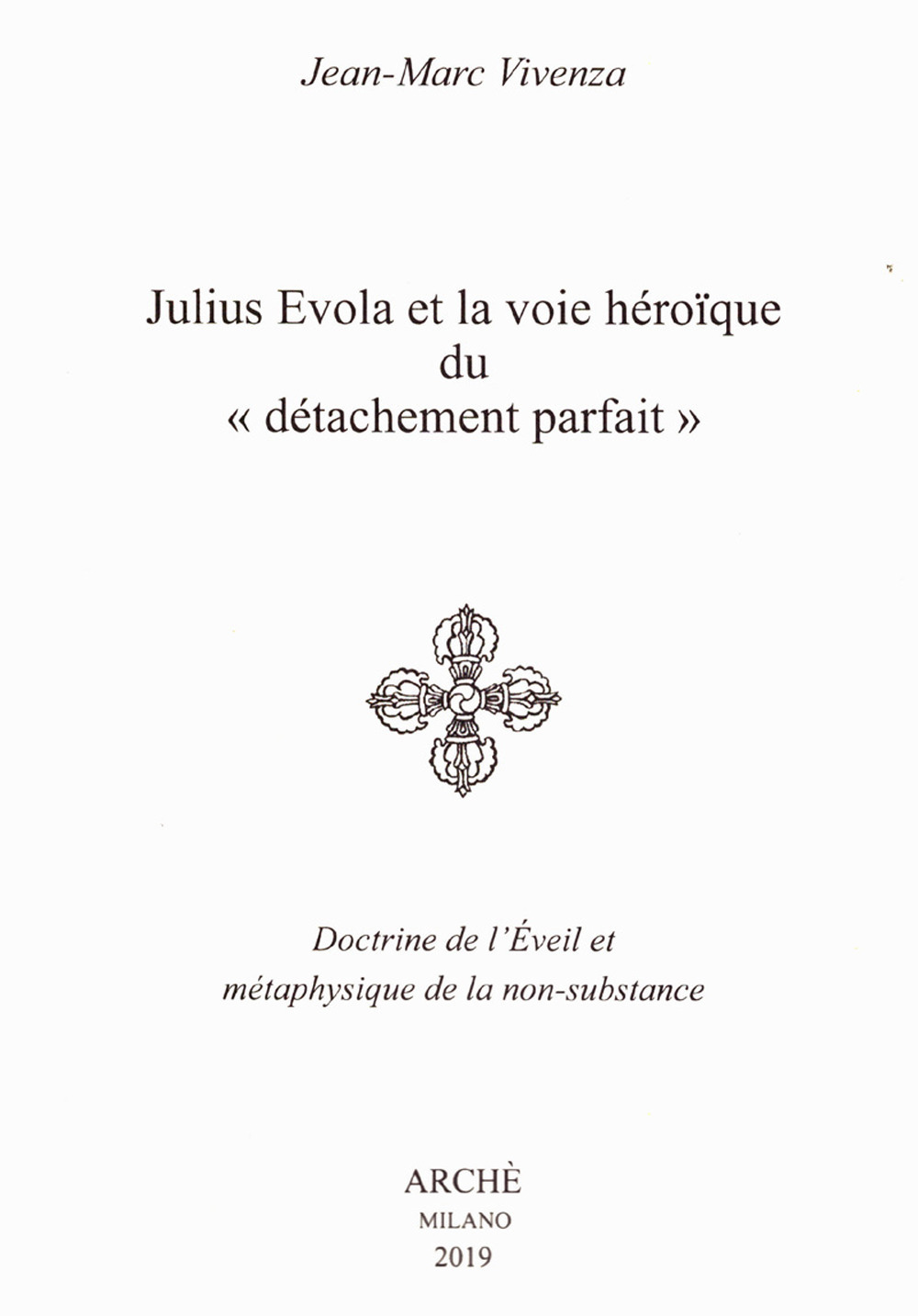 Julius Evola et la voie héroïque du «détachement parfait». Doctrine de l'Eveil et métaphysique de la non-substance