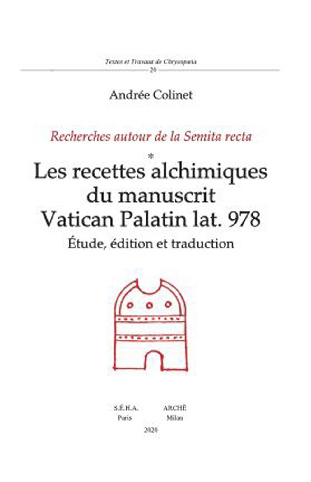 Les recettes alchimiques du manuscrit Vatican Palatin lat. 978. Études, édition et traduction. Recherches autour de la Semita recta