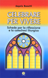 Celebrare per vivere. Schede per la riflessione e la catechesi liturgica