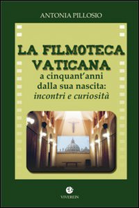 La filmoteca Vaticana a cinquant'anni dalla nascita. Incontri e curiosità