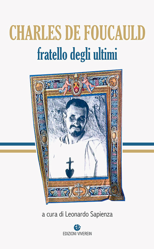 Charles de Foucauld. Fratello degli ultimi. Ediz. integrale