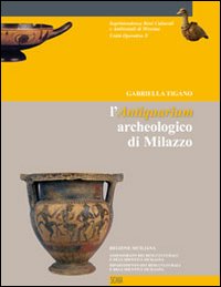 L'antiquarium archeologico di Milazzo. Guida all'esposizione. Ediz. illustrata