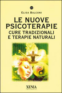 Le nuove psicoterapie. Cure tradizionali e terapie naturali