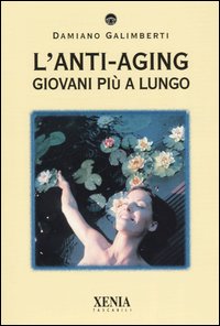 L'anti-aging. Giovani più a lungo