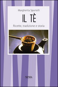 Il tè. Ricette, tradizioni e storia