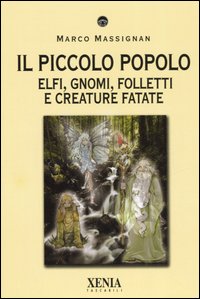 Il piccolo popolo. Elfi, gnomi, folletti e creature fatate