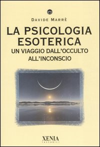 La psicologia esoterica. Un viaggio dall'occulto all'inconscio