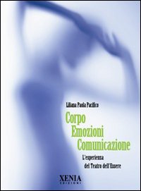 Corpo emozioni comunicazione. L'esperienza del teatro dell'essere