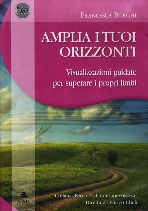 Amplia i tuoi orizzonti. Visualizzazioni guidate per superare i proprilimiti. Audiolibro. CD Audio. Con libro