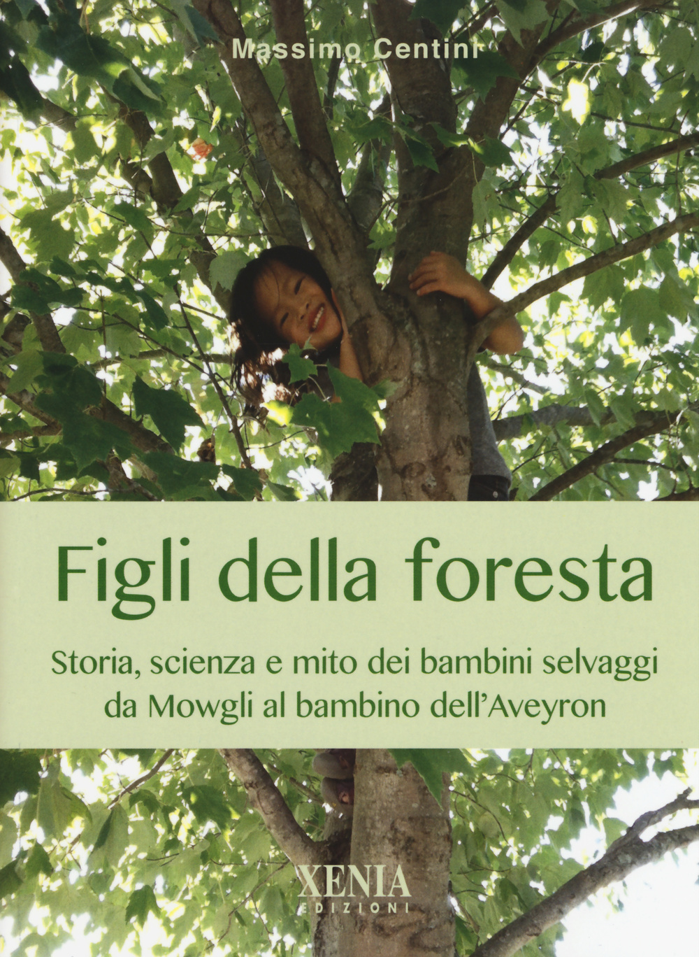 Figli della foresta. Storia, scienza e mito dei bambini selvaggi da Mowgli al bambino dell'Aveyron