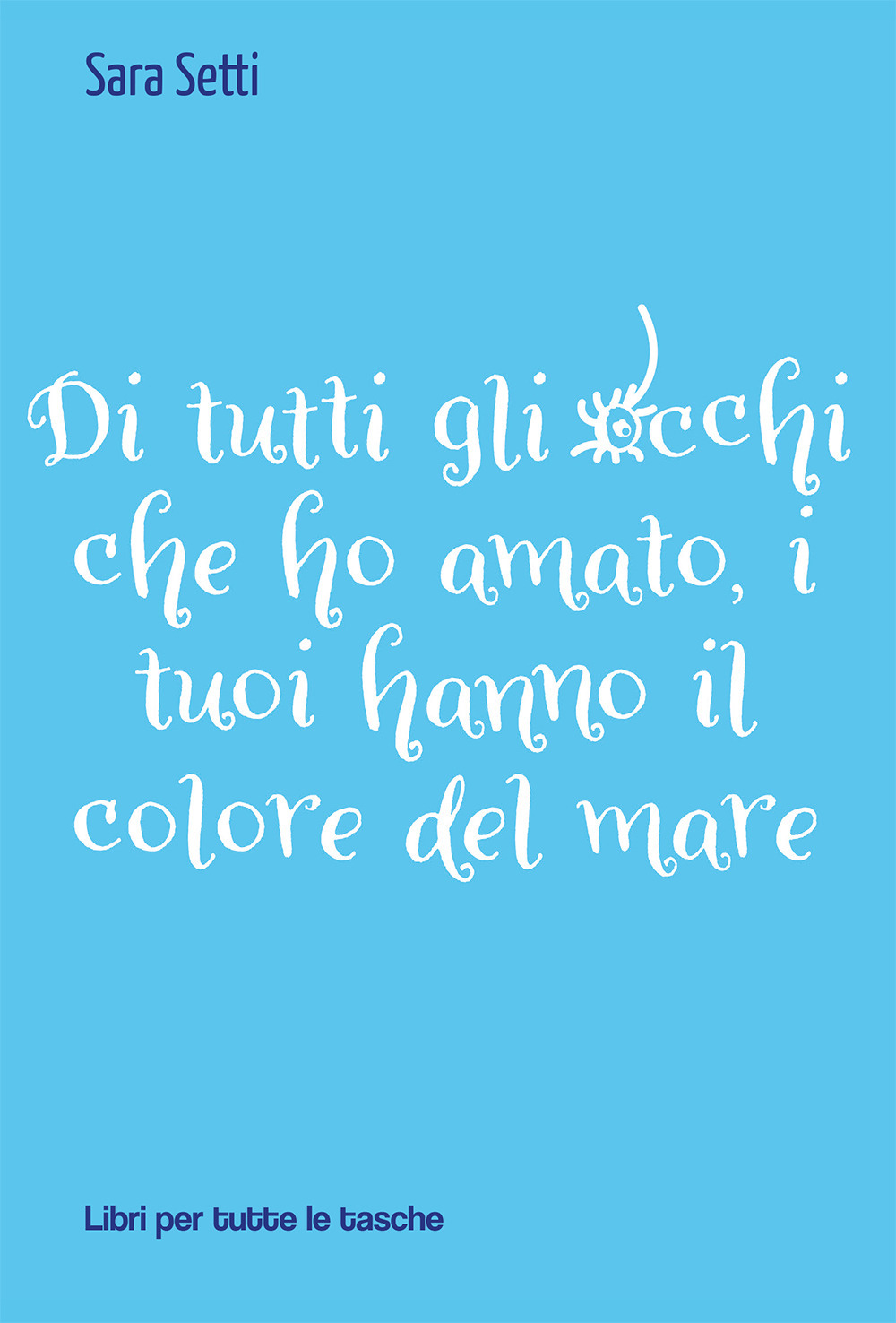 Di tutti gli occhi che ho amato, i tuoi hanno il colore del mare