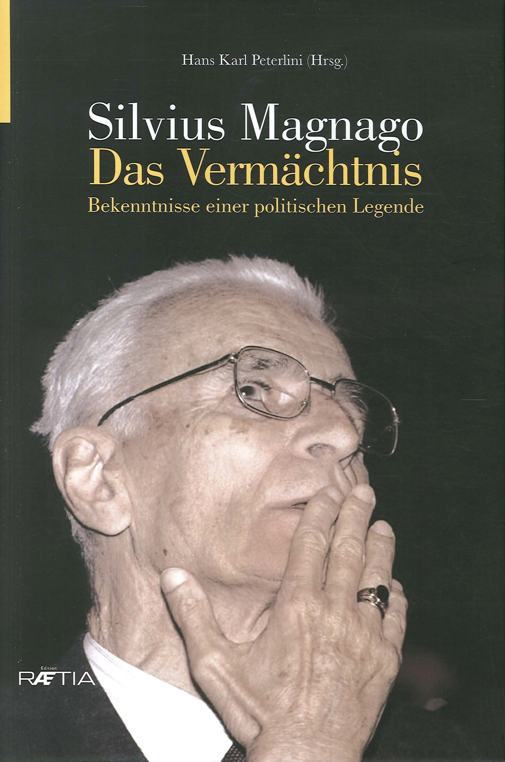 Silvius Magnago. Das Vermachtnis. Bekenntnis Einer Politischen Legende