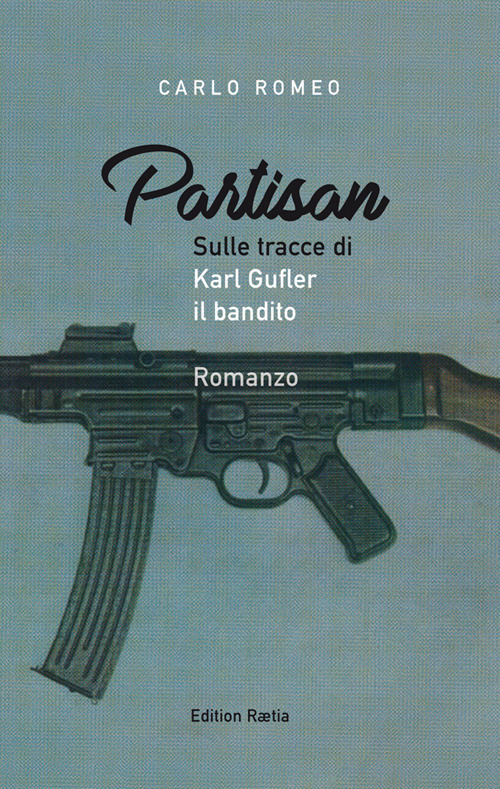 Partisan. Sulle tracce di Karl Gufler il bandito