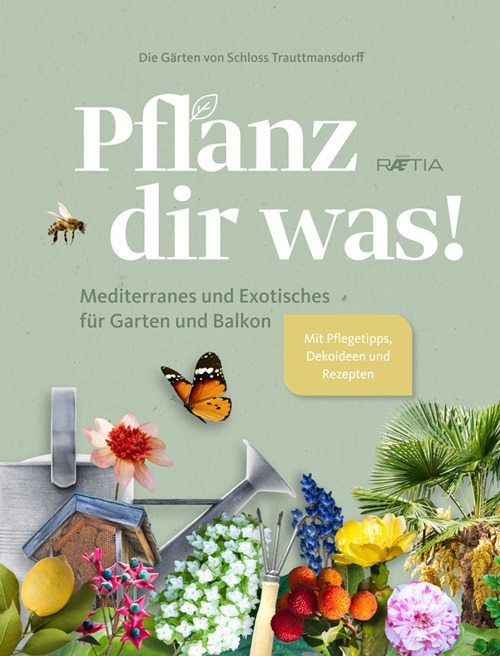 Die Gärten von Schloss Trauttmansdorff. Pflanz dir was! Mediterranes und Exotisches für Garten und Balkon