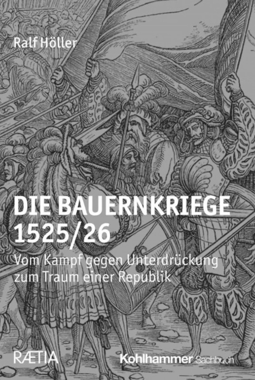 Die Bauernkriege 1525/26. Vom Kampf gegen Unterdrückung zum Traum einer Republik