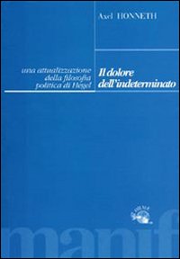 Il dolore dell'indeterminato. Un'attualizzazione della filosofia politica di Hegel