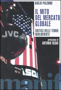 Il mito del mercato globale. Critica delle teorie neoliberiste