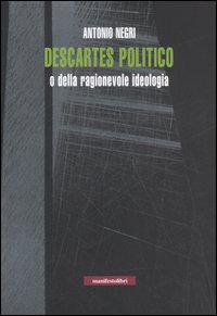 Descartes politico o della ragionevole ideologia