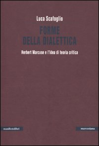 Forme della dialettica. Herbert Marcuse e l'idea di teoria critica