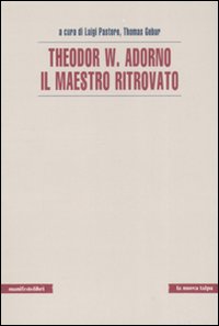 Theodor W. Adorno. Il maestro ritrovato