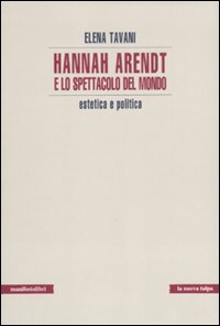 Hannah Arendt e lo spettacolo del mondo. Estetica e politica