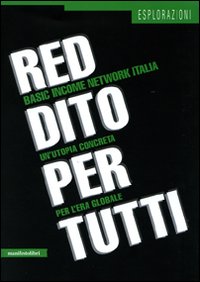 Reddito per tutti. Basic income network Italia. Un'utopia concreta per l'era globale