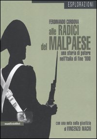 Alle radici del malpaese. Una storia di potere nell'Italia di fine '800