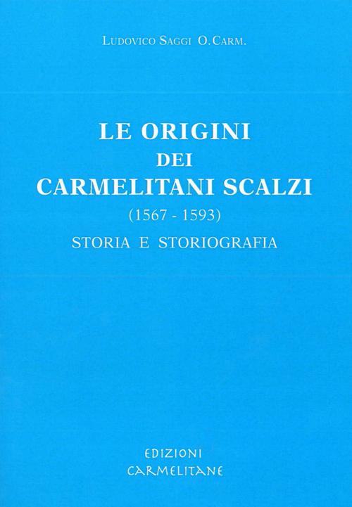 Le origini dei Carmelitani Scalzi (1567-1593): storia e storiografia