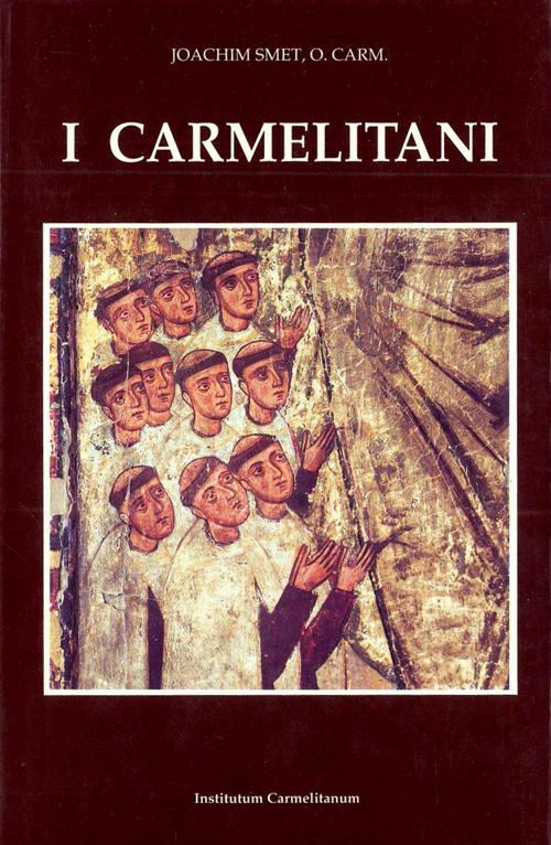 I carmelitani: storia dell'Ordine del Carmelo. Vol. 1: Dal 1200 ca. fino al Concilio di Trento