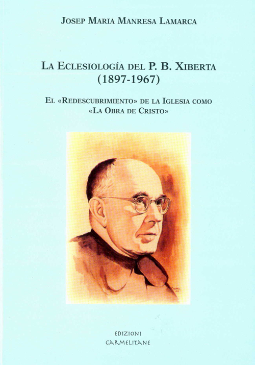 La eclesiología del p. b. Xiberta (1897-1967). El «Redescubrimiento» de la Iglesia como «La obra de Cristo»