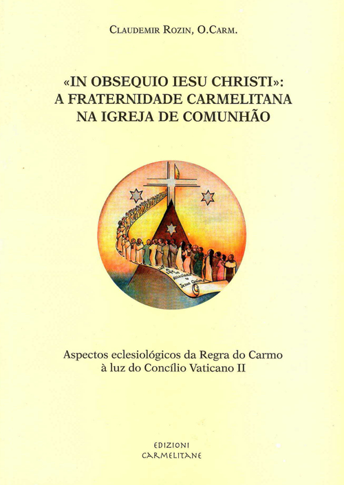 «In obsequio Iesu Christi»: A fraternidade carmelitana na Igreja de comunhão. Aspectos eclesiólogicos da Regra do Carmo à luz do Concilio Vaticano II