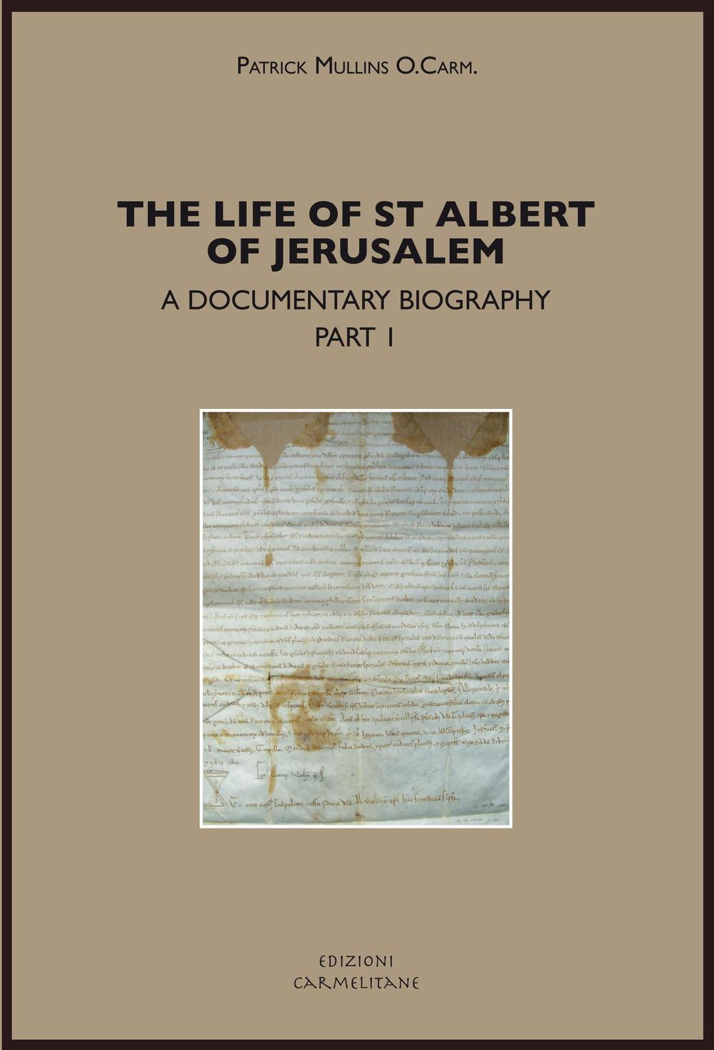 The life of st. Albert of Jerusalem. A documentary biography. Vol. 1