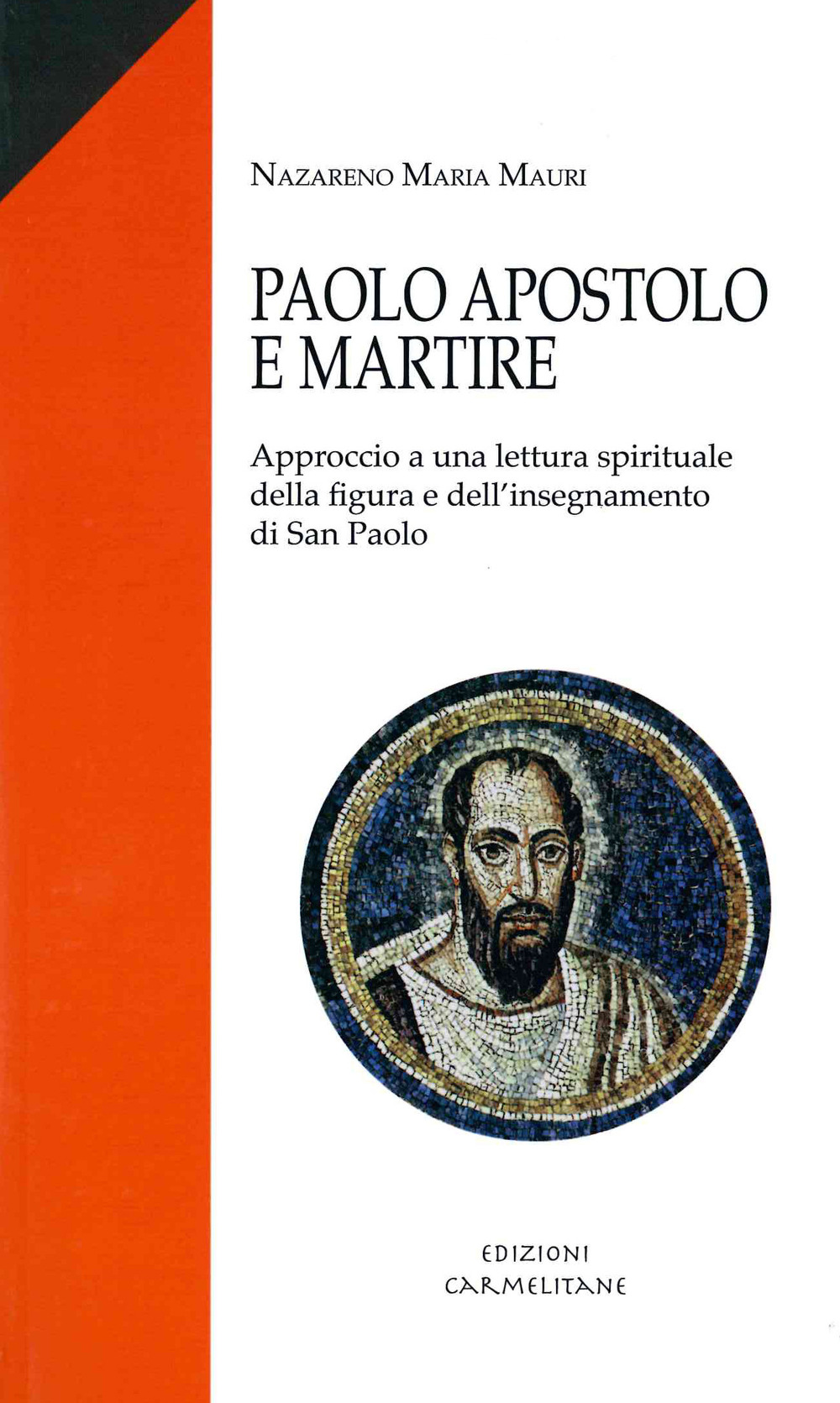 Paolo apostolo e martire. Approccio a una lettura spirituale della figura e dell'insegnamento di san Paolo