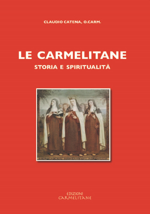 Le carmelitane: storia e spiritualità (rist. anast. 1968)
