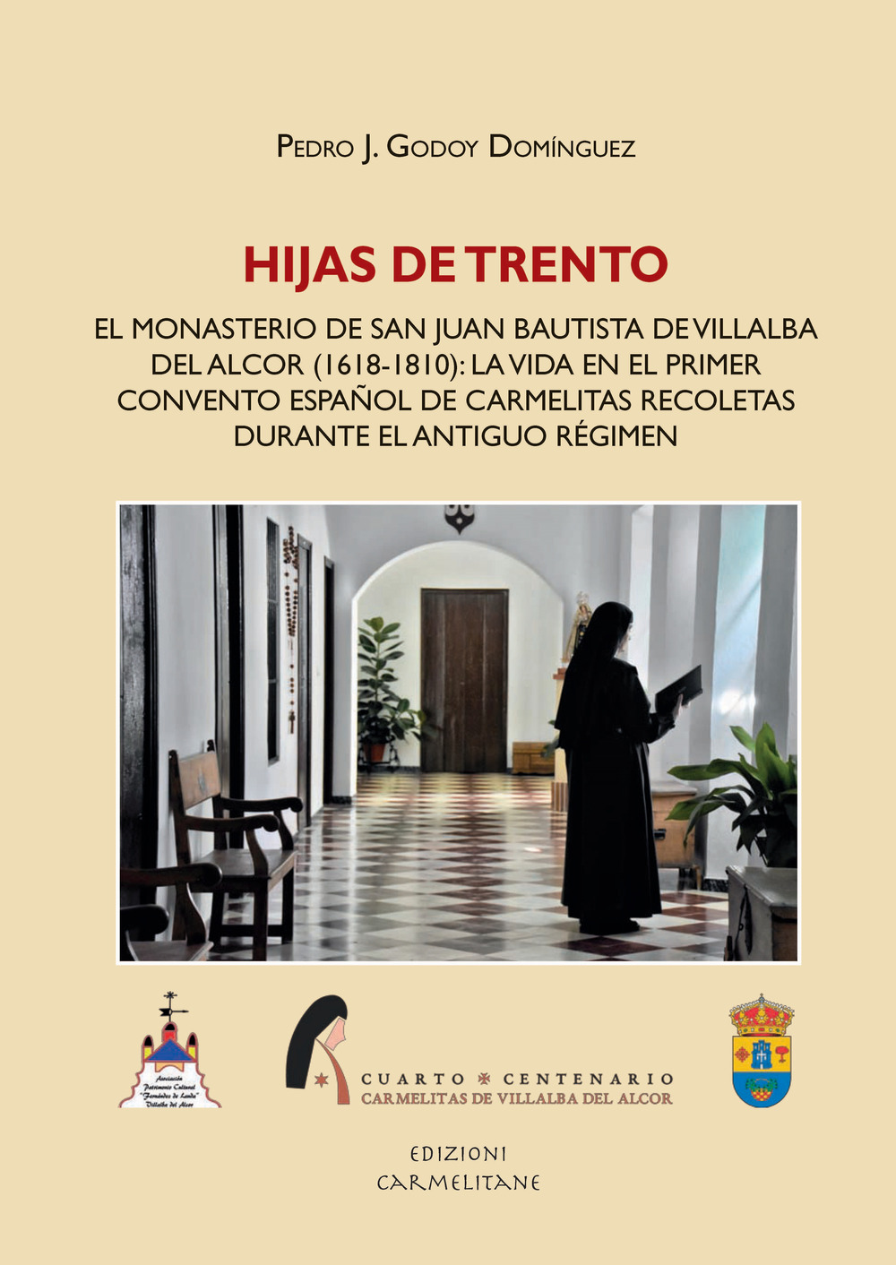Hijas de Trento. El Monasterio de San Juan Bautista de Villalba del Alcor (1618-1810): la vida en el primer convento español de carmelitas recoletas durante el Anti