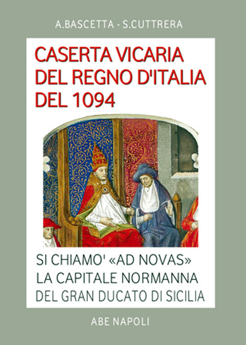 Caserta vicaria del Regno d'Italia del 1094. Si chiamò «Ad Novas» la capitale normanna del Gran Ducato di Sicilia