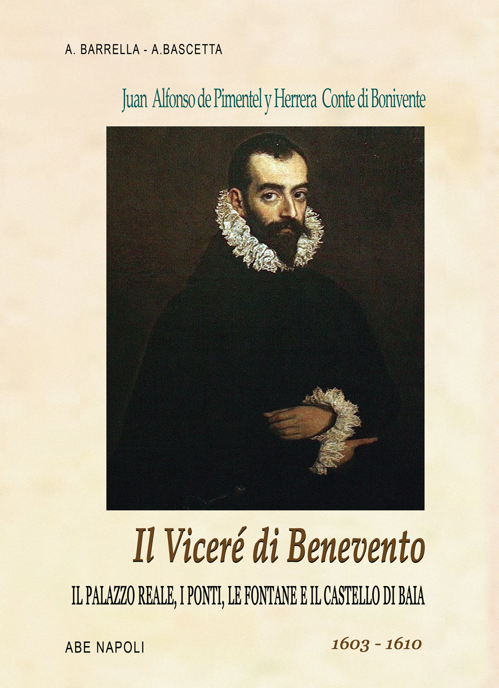 Il viceré di Benevento. Juan Alfonso Pimentel y Herrera, conte di Benavente (o Bonivente). Il palazzo reale, i ponti, le fontane e il castello di Baia. 1603-1610