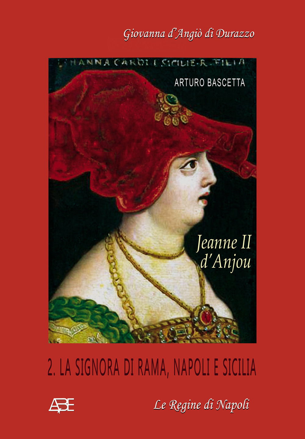 Jeanne II d'Anjou. Giovanna d'Angiò di Durazzo. Vol. 2: La signora di Rama, Napoli e Sicilia