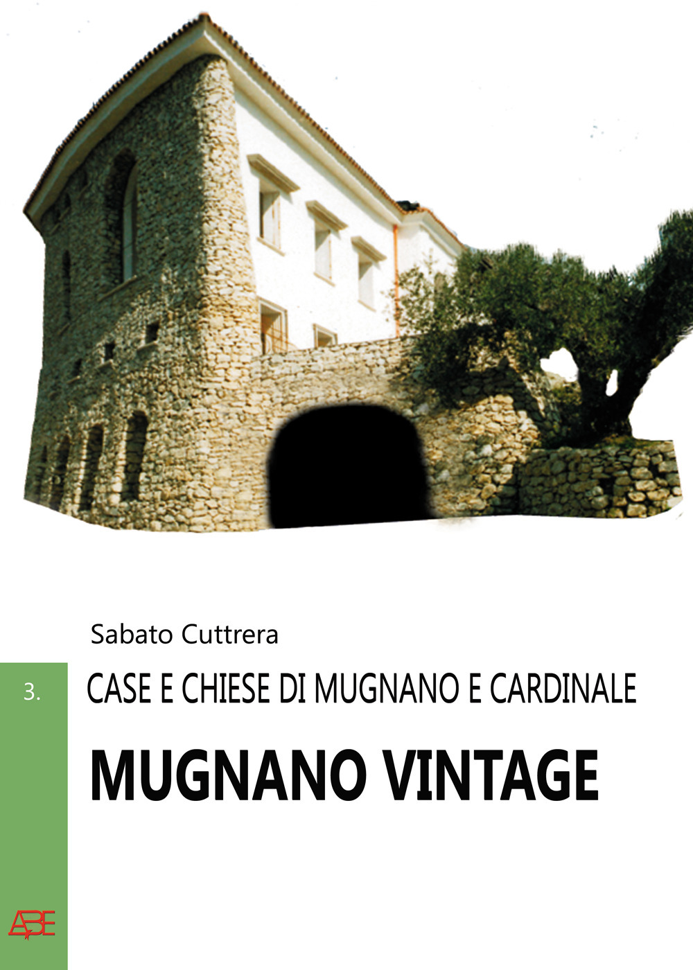 Mugnano Vintage. Case e chiese di Mugnano e Cardinale badia del Monte Vergine nella Valle Mugnanense fra Baiano, Avella e Nola