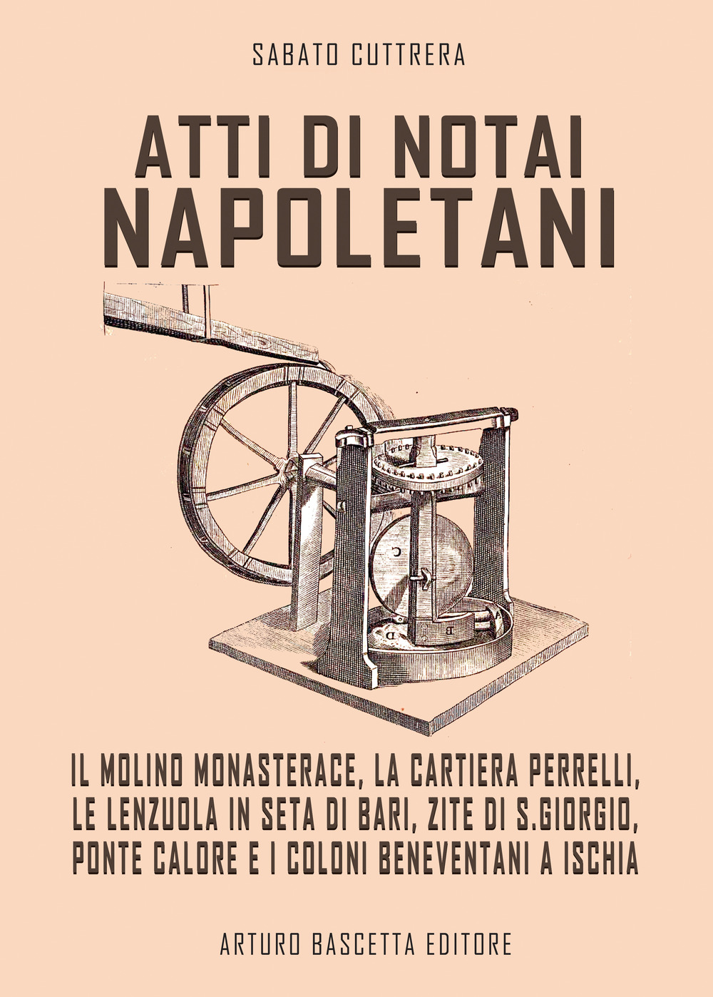 Atti di notai nepoletani. Il molino Monasterace, la cartiera Perrelli, le lenzuola in seta di Bari, zite di S. Giorgio, Ponte Calore e coloni Beneventani a Ischia