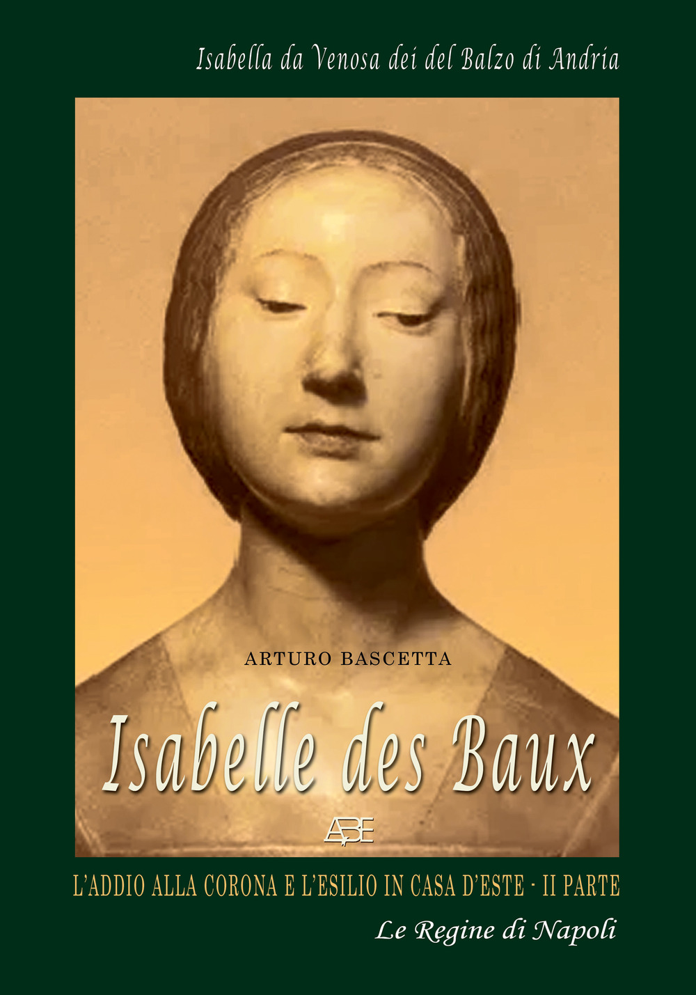 Isabelle Des Baux. Vol. 2: L' addio alla corona e l'esilio in casa d'Este