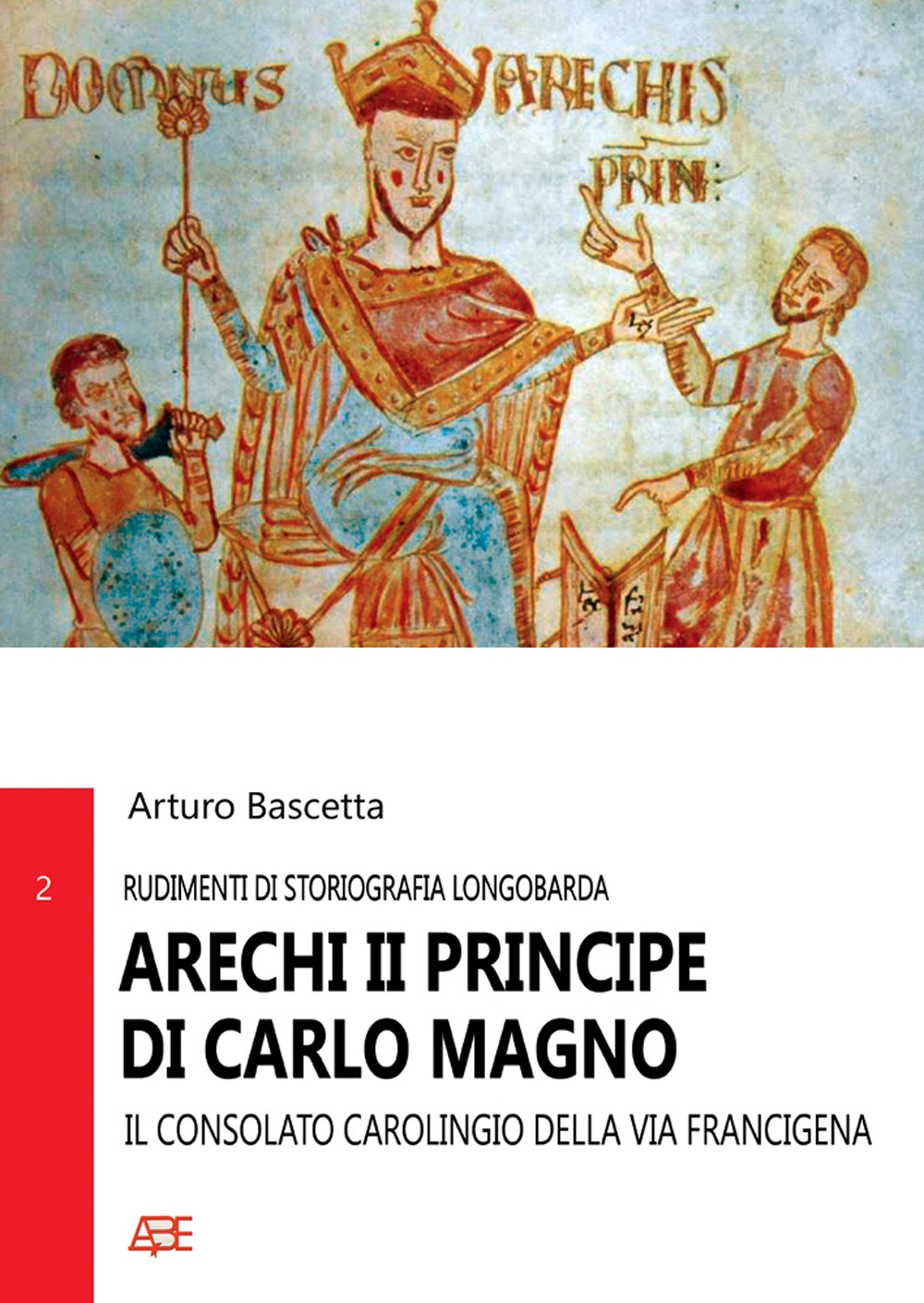 Arechi II principe di Carlo Magno. Il consolato carolingio della Via Francigena