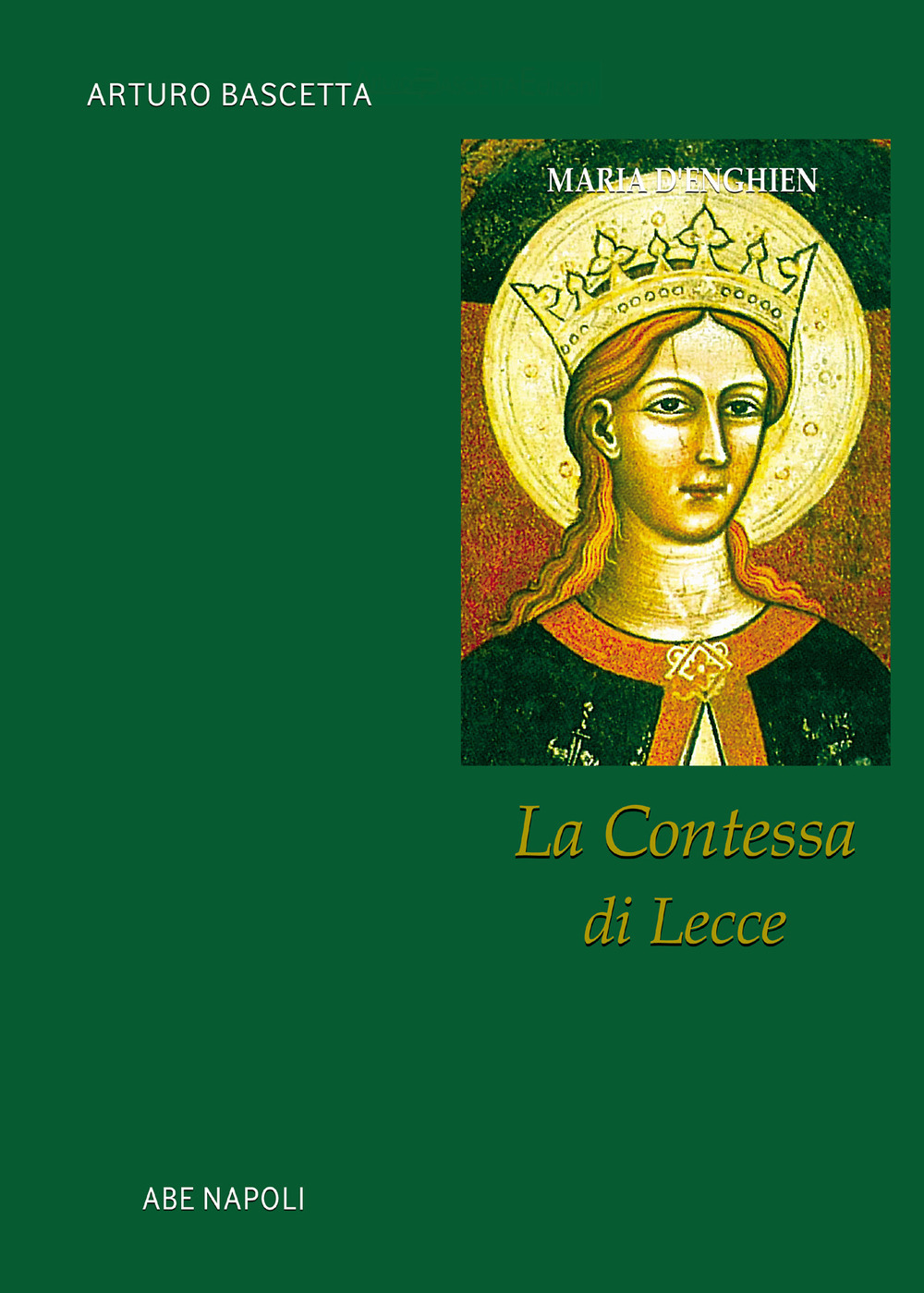 La contessa di Lecce. Maria d'Enghien regina di sicilia