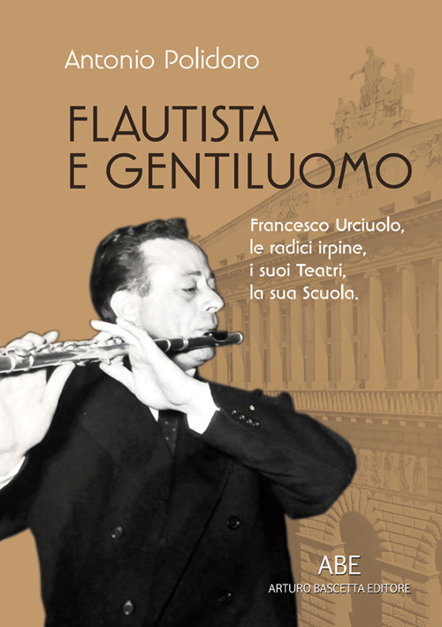 Flautista e gentiluomo. Francesco Urciuolo, le radici irpine, i suoi teatri, la sua scuola