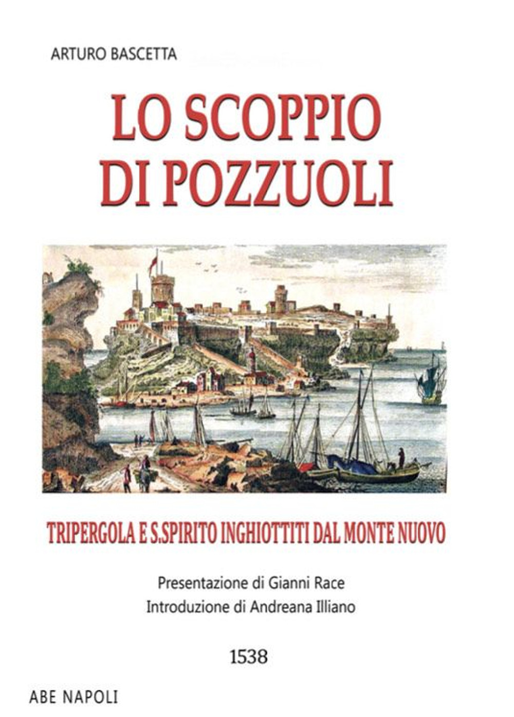 Lo scoppio di Pozzuoli. Tripergola e S. Spirito inghiottiti dal monte nuovo. 1538